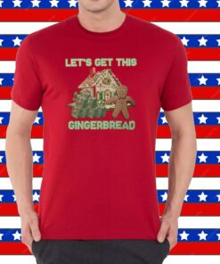 Let’s Get This Gingerbread Tacky Shirt