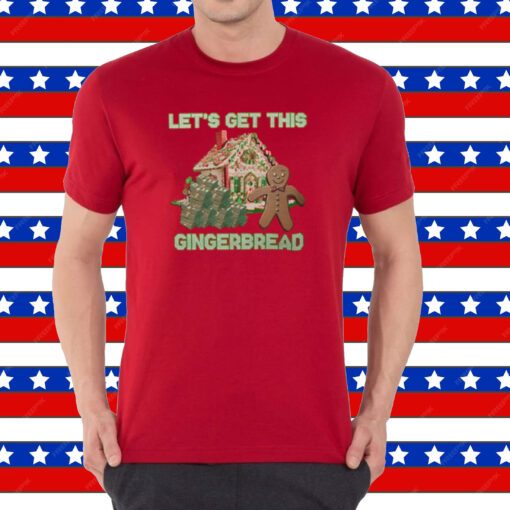 Let’s Get This Gingerbread Tacky Shirt