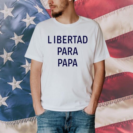 Libertad Para Papa Shirt