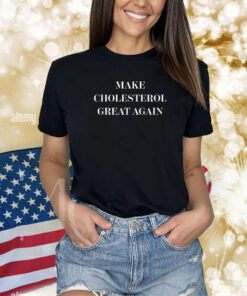 Make Cholesterol Great Again TShirt