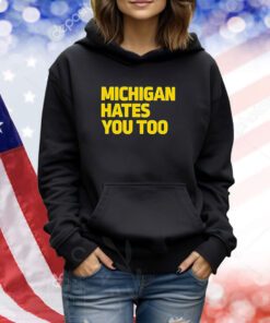 Michigan Hates You Too TShirts