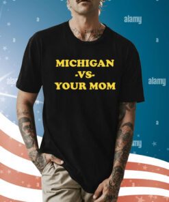 Michigan Vs Your Mom Shirt