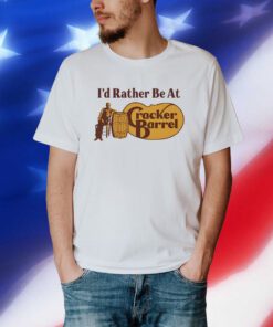 Middle Class Fancy I'd Rather Be At Cracker Barrel T-Shirt