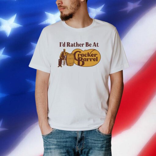 Middle Class Fancy I'd Rather Be At Cracker Barrel T-Shirt