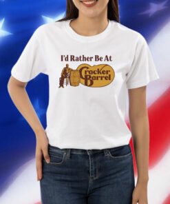 Middle Class Fancy I'd Rather Be At Cracker Barrel Shirt