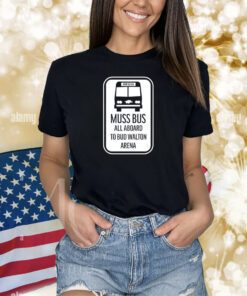 Muss Bus All Aboard To Bud Walton Arena Shirts