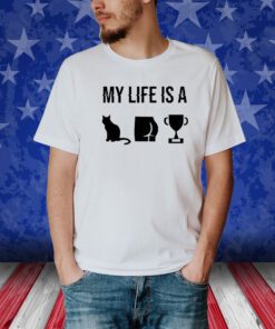 My Life Is A Cat Ass Cup Shirt