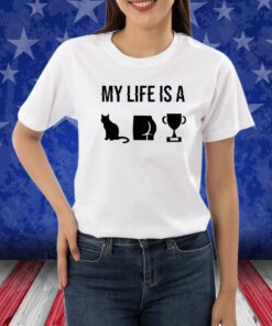 My Life Is A Cat Ass Cup Shirts