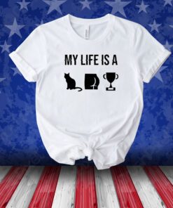 My Life Is A Cat Ass Cup Unisex Shirts
