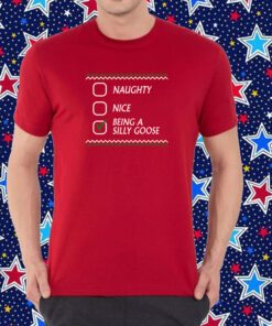 Naughty Nice Being A Silly Goose Tacky Shirt