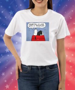 Never Fall In Love With A Snowflake Shirts