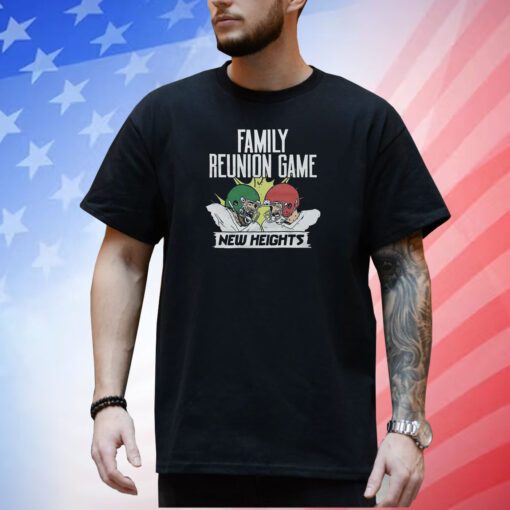 New Heights Family Reunion Game Shirt