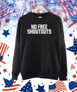 No Free Shoutouts TShirts