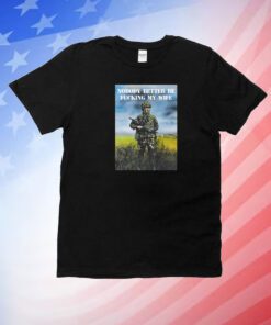 Nobody Better Be Fucking My Wife Unisex Shirts