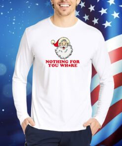 Nothing For Your Whore TShirts