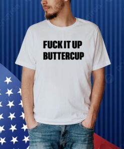 Omweekend Fuck It Up Buttercup Shirt