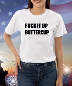 Omweekend Fuck It Up Buttercup Shirts