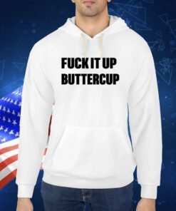 Omweekend Fuck It Up Buttercup TShirts