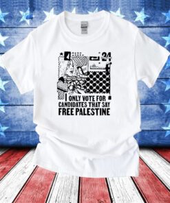 Only Vote For Candidates That Say Free Palestine T-Shirt