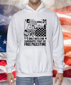 Only Vote For Candidates That Say Free Palestine Tee Shirt
