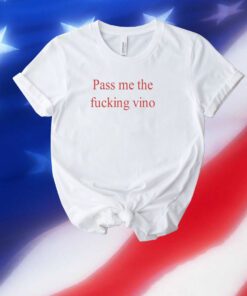 Pass Me The Fucking Vino Unisex Shirts