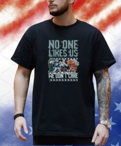 Philadelphia Eagles No One Likes Us We Don't care Ugly Shirt