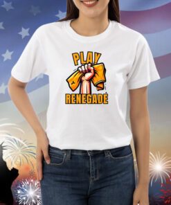 Play Renegade Shirts