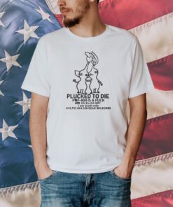 Plucked To Die Pnf-404 Is A Fuck Kill Em All 2001 T-Shirt