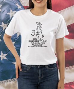 Plucked To Die Pnf-404 Is A Fuck Kill Em All 2001 T-Shirts