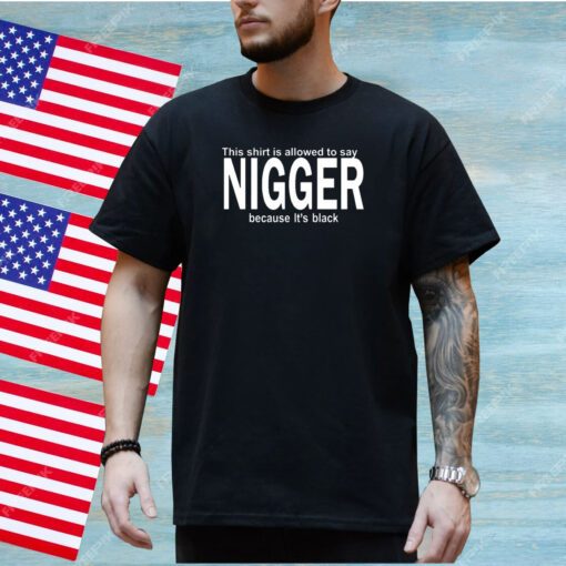 Poffo This Shirt Is Allowed To Say Nigger Because It's Black Tee Shirt