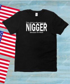 Poffo This Shirt Is Allowed To Say Nigger Because It's Black Unisex Shirts