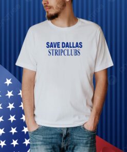 Save Dallas Stripclubs Shirt