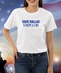 Save Dallas Stripclubs Shirts