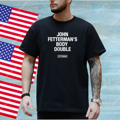 Senator John Fetterman’s Body Double Fetterman T-shirt