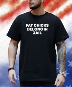 Shirt H Pearl Davis Fat Chicks Belong In Jail Shirt