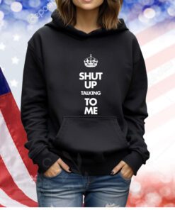 Shut Up Talking To Me Crown TShirts