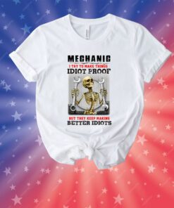 Skeleton Mechanic I Try To Make Things Idiot Proof Unisex Shirts