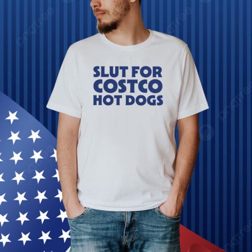 Slut For Costco Hot Dogs Shirt