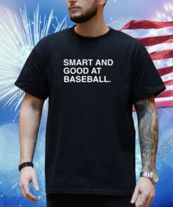 Smart And Good At Baseball Shirt