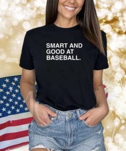 Smart And Good At Baseball Shirts