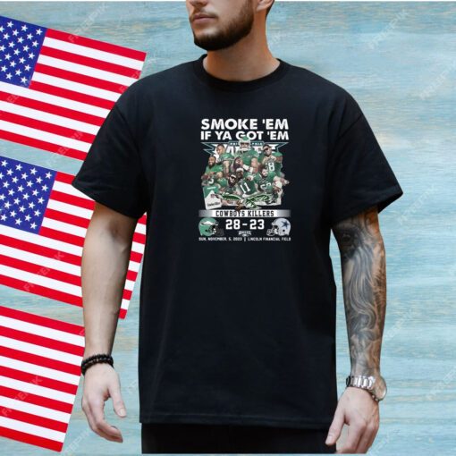 Smoke ‘Em If Ya Got ‘Em Cowboys Killers Philadelphia Eagles 28 – 23 Dallas Cowboys Sun, November, 5, 2023 Lincoln Financial Field T-Shirt