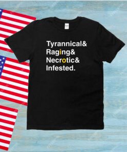 Ted Tyrannical Raging Necrotic Infested Unisex Shirts