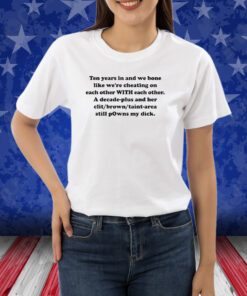 Ten Years In And We Bone Like We’re Cheating On Each Other With Each Other Shirt