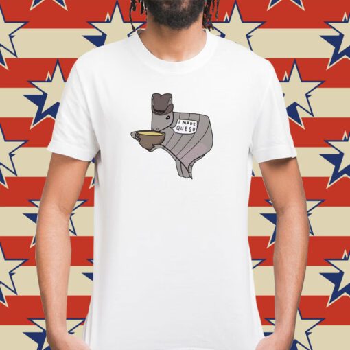 Texas Queso Armadillo I Made Queso Shirt