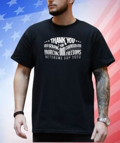 Thank You For Servving Our Country Protecting Our Freedoms Veterans Day 2023 T-Shirt