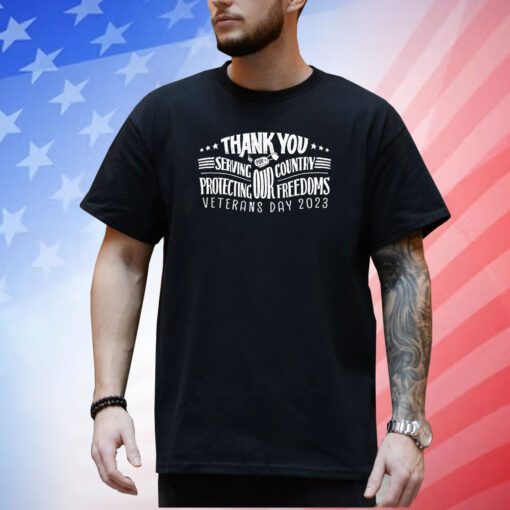 Thank You For Servving Our Country Protecting Our Freedoms Veterans Day 2023 T-Shirt