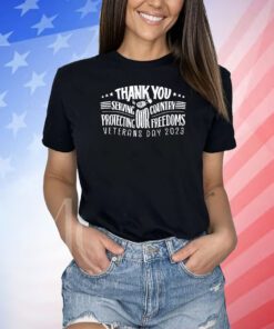 Thank You For Servving Our Country Protecting Our Freedoms Veterans Day 2023 Shirt