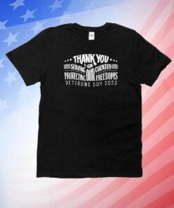 Thank You For Servving Our Country Protecting Our Freedoms Veterans Day 2023 Unisex Shirts