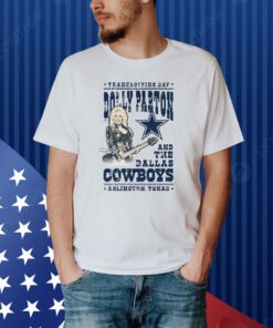 Thanksgiving Day Dolly Parton And The Dallas Cowboys Arlington Texas T-Shirt