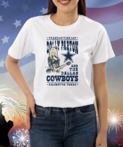 Thanksgiving Day Dolly Parton And The Dallas Cowboys Arlington Texas T-Shirts